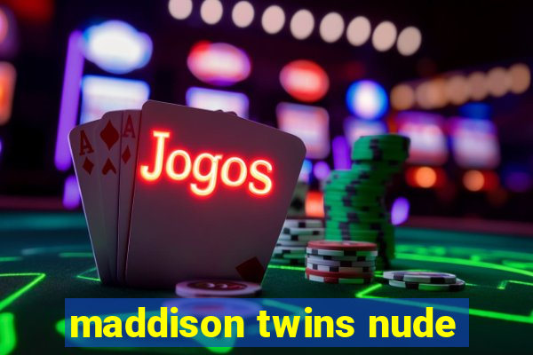 maddison twins nude